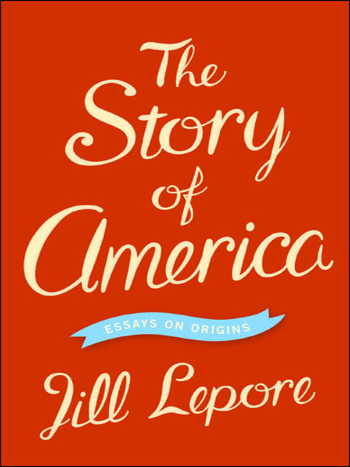 Title details for The Story of America by Jill Lepore - Available